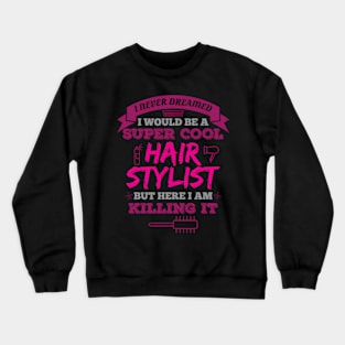 I Never Dreamed I Would Be A Super Hairstylist Crewneck Sweatshirt